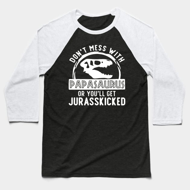 Grandpa Dont Mess With Papasaurus Baseball T-Shirt by donttelltheliberals